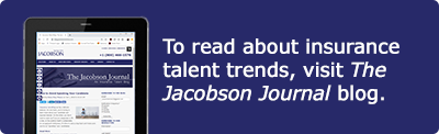 To read about insurance talent trends, visit The Jacobson Journal blog.